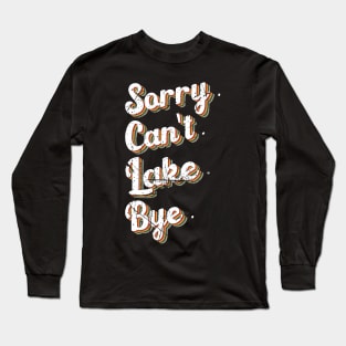 sorry can't lake bye humor design Long Sleeve T-Shirt